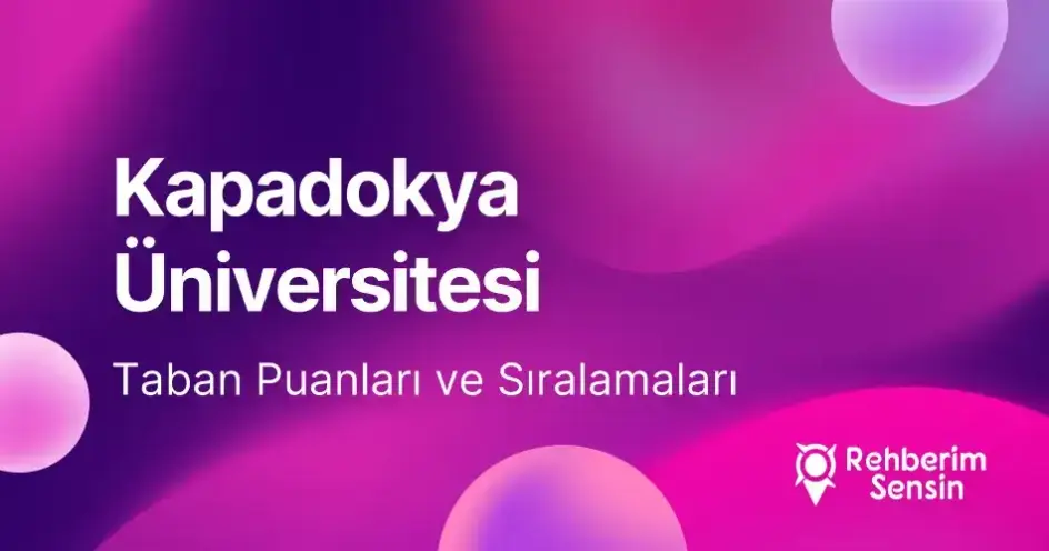 Kapadokya Üniversitesi 2026 Tercih Rehberi: Taban Puanları (Son 4 Yıl) Başarı Sıralamaları