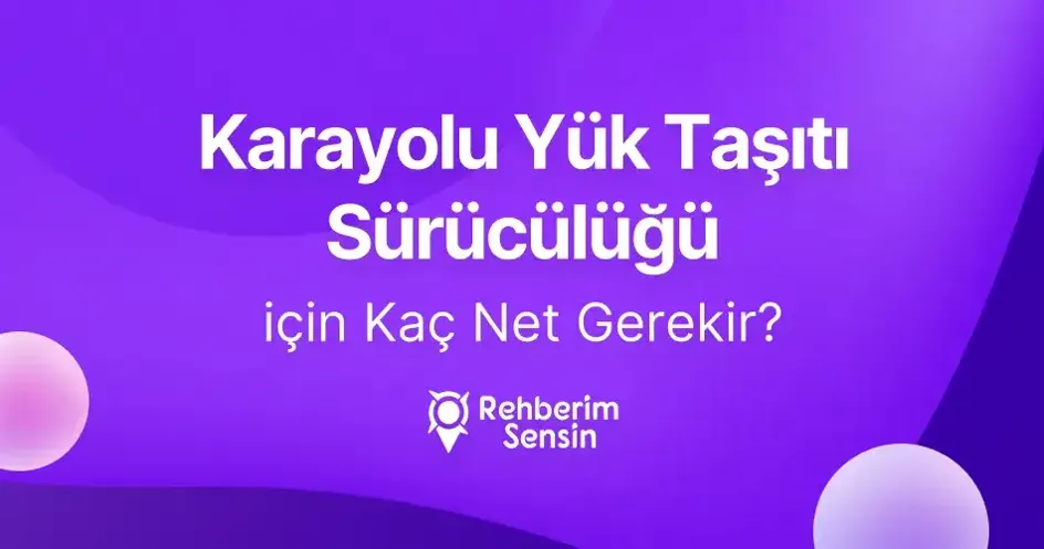 (2 Yıllık) Karayolu Yük Taşıtı Sürücülüğü için Kaç Net Gerekir?