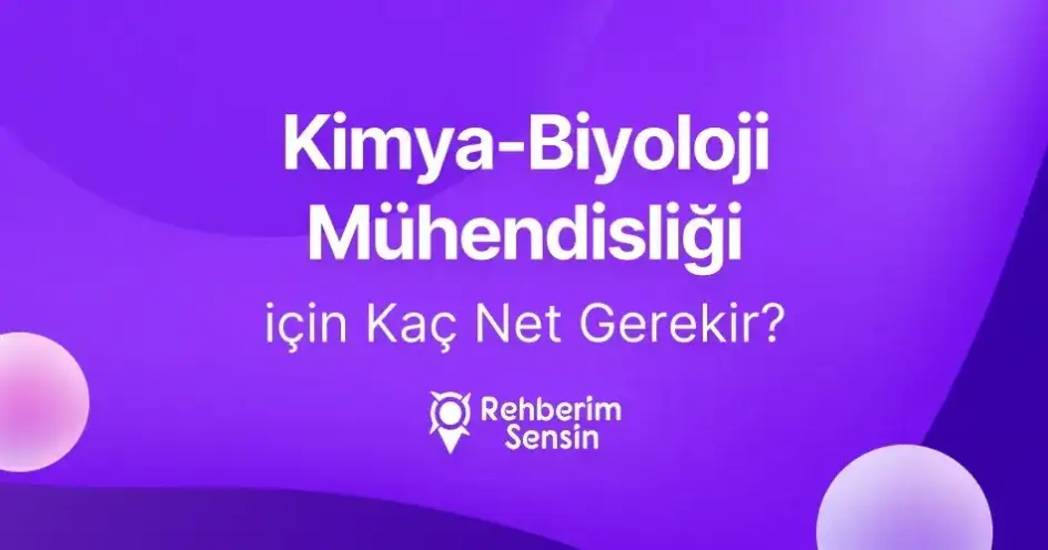 Kimya-Biyoloji Mühendisliği için Kaç Net Gerekir?