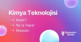 Kimya Teknolojisi Nedir? Ne İş Yapar? Maaşları
