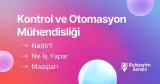 Kontrol ve Otomasyon Mühendisliği Nedir? Ne İş Yapar? Maaşları