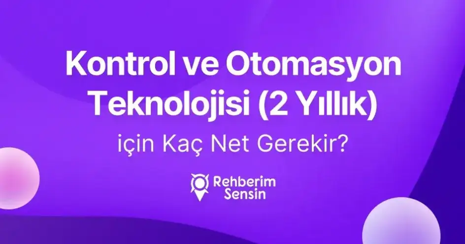 Kontrol ve Otomasyon Teknolojisi (2 Yıllık) için Kaç Net Gerekir?