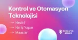Kontrol ve Otomasyon Teknolojisi Nedir? Ne İş Yapar? Maaşları