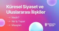 Küresel Siyaset ve Uluslararası İlişkiler Nedir? Ne İş Yapar? Maaşları