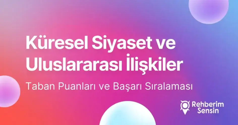 Küresel Siyaset ve Uluslararası İlişkiler Taban Puanları ve Başarı Sıralaması (2026)