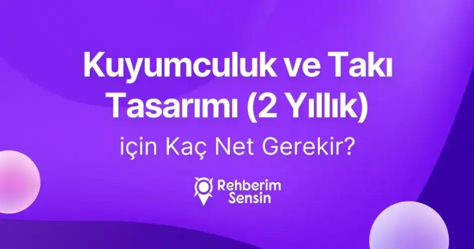 Kuyumculuk ve Takı Tasarımı (2 Yıllık) için Kaç Net Gerekir?