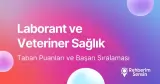 Laborant ve Veteriner Sağlık Taban Puanları ve Başarı Sıralaması (2026)