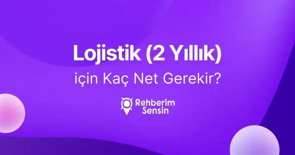 Lojistik (2 Yıllık) için Kaç Net Gerekir?