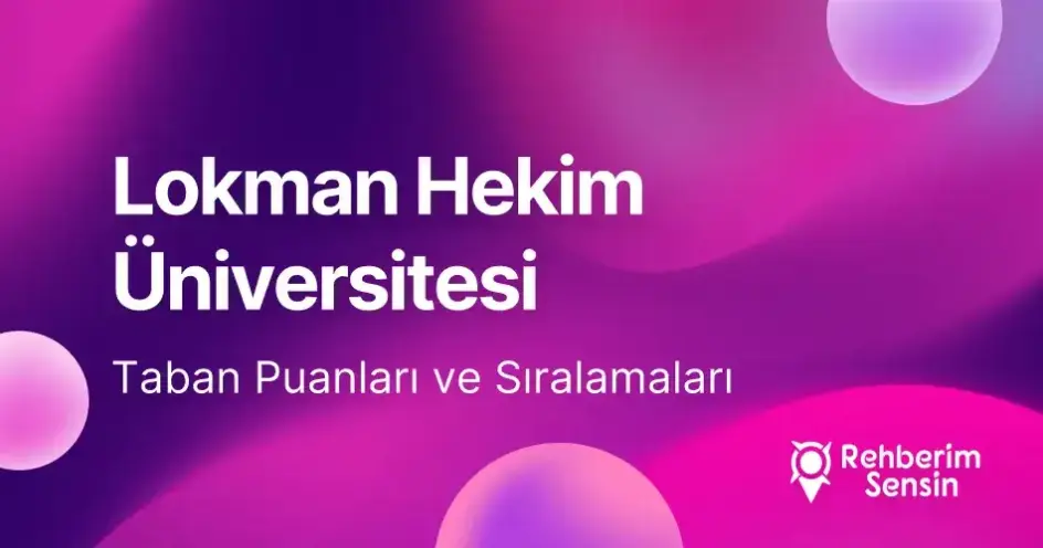 Lokman Hekim Üniversitesi 2026 Tercih Rehberi: Taban Puanları (Son 4 Yıl) Başarı Sıralamaları