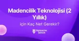 Madencilik Teknolojisi (2 Yıllık) için Kaç Net Gerekir?