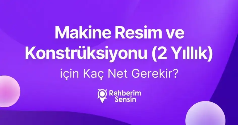 Makine Resim ve Konstrüksiyonu (2 Yıllık) için Kaç Net Gerekir?