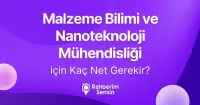 Malzeme Bilimi ve Nanoteknoloji Mühendisliği için Kaç Net Gerekir?