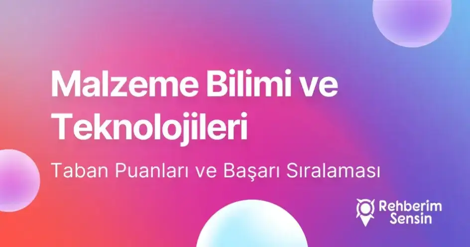 Malzeme Bilimi ve Teknolojileri Taban Puanları ve Başarı Sıralaması (2026)