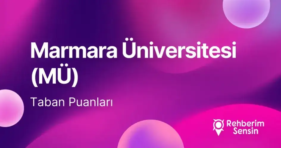 Marmara Üniversitesi (MÜ) 2026 Tercih Rehberi: Taban Puanları (Son 4 Yıl) Başarı Sıralamaları