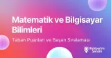 Matematik ve Bilgisayar Bilimleri Taban Puanları ve Başarı Sıralaması (2026)