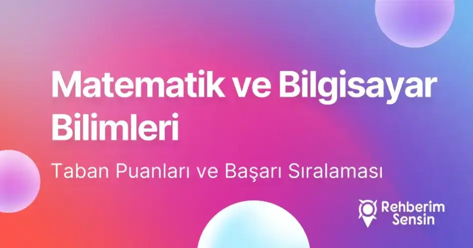 Matematik ve Bilgisayar Bilimleri Taban Puanları ve Başarı Sıralaması (2026)