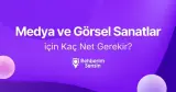 Medya ve Görsel Sanatlar için Kaç Net Gerekir?