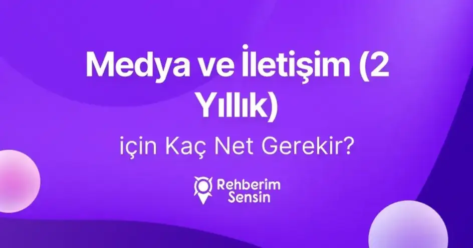 Medya ve İletişim (2 Yıllık) için Kaç Net Gerekir?