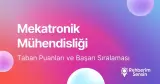 Mekatronik Mühendisliği Taban Puanları ve Başarı Sıralaması (2026)
