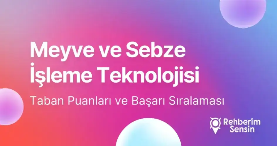 Meyve ve Sebze İşleme Teknolojisi Taban Puanları ve Başarı Sıralaması (2026)