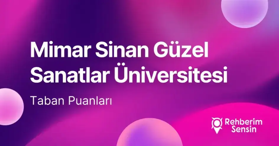 Mimar Sinan Güzel Sanatlar Üniversitesi (MSGSÜ) 2026 Tercih Rehberi: Taban Puanları (Son 4 Yıl) Başarı Sıralamaları