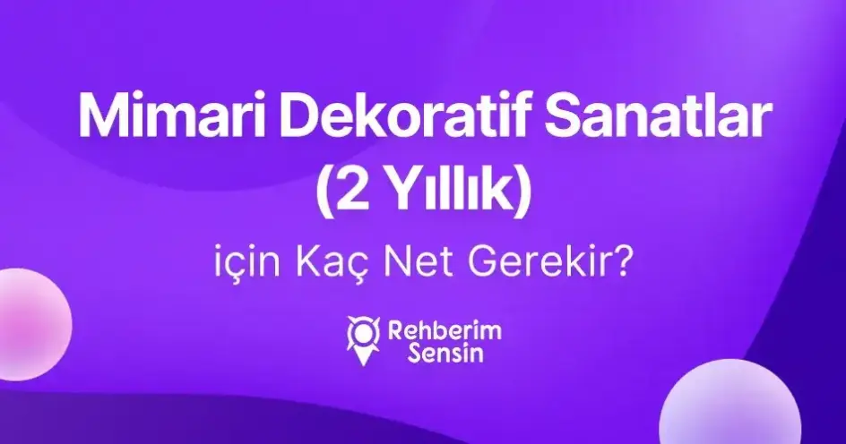 Mimari Dekoratif Sanatlar (2 Yıllık) için Kaç Net Gerekir?