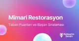 Mimari Restorasyon Taban Puanları ve Başarı Sıralaması (2026)