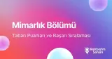 Mimarlık Taban Puanları ve Başarı Sıralaması (2026)