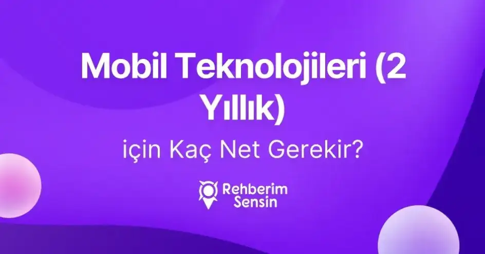 Mobil Teknolojileri (2 Yıllık) için Kaç Net Gerekir?