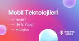 Mobil Teknolojileri Nedir? Ne İş Yapar? Maaşları