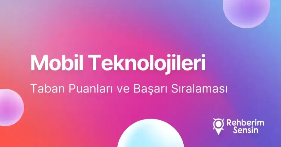 Mobil Teknolojileri Taban Puanları ve Başarı Sıralaması (2026)