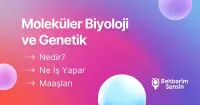 Moleküler Biyoloji ve Genetik Nedir? Ne İş Yapar? Maaşları