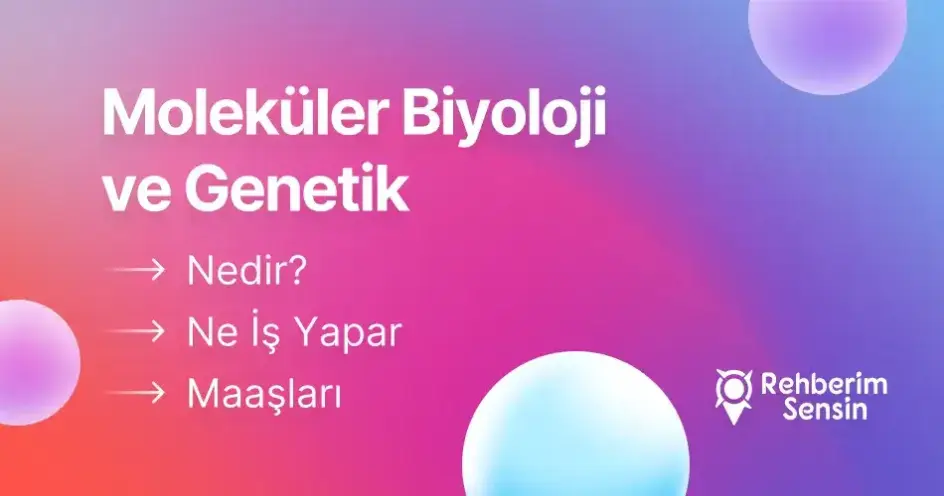 Moleküler Biyoloji ve Genetik Nedir? Ne İş Yapar? Maaşları