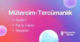 Mütercim-Tercümanlık Nedir? Ne İş Yapar? Maaşları