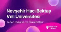 Nevşehir Hacı Bektaş Veli Üniversitesi (NEVÜ) 2026 Tercih Rehberi: Taban Puanları (Son 4 Yıl) Başarı Sıralamaları
