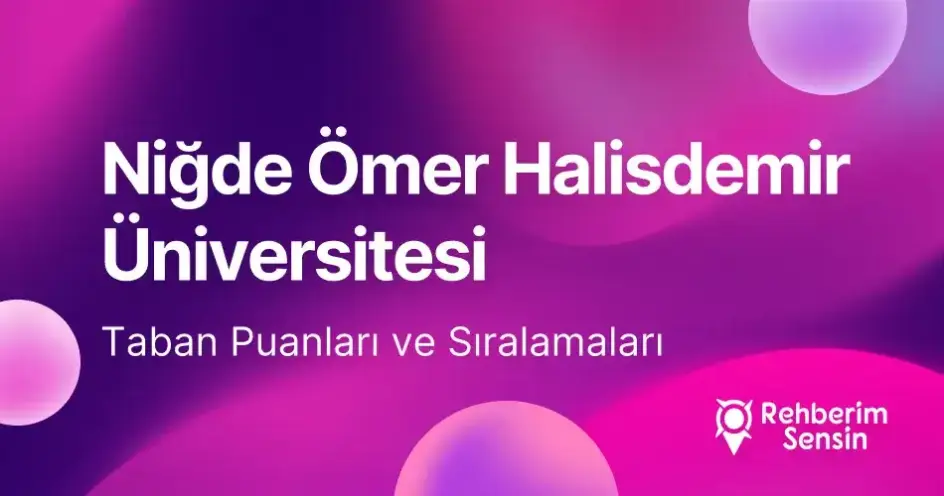 Niğde Ömer Halisdemir Üniversitesi (ÖHÜ) 2026 Tercih Rehberi: Taban Puanları (Son 4 Yıl) Başarı Sıralamaları