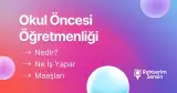 Okul Öncesi Öğretmenliği Nedir? Ne İş Yapar? Maaşları