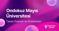 19 Mayıs Üniversitesi (OMÜ) 2026 Tercih Rehberi: Taban Puanları (Son 4 Yıl) Başarı Sıralamaları