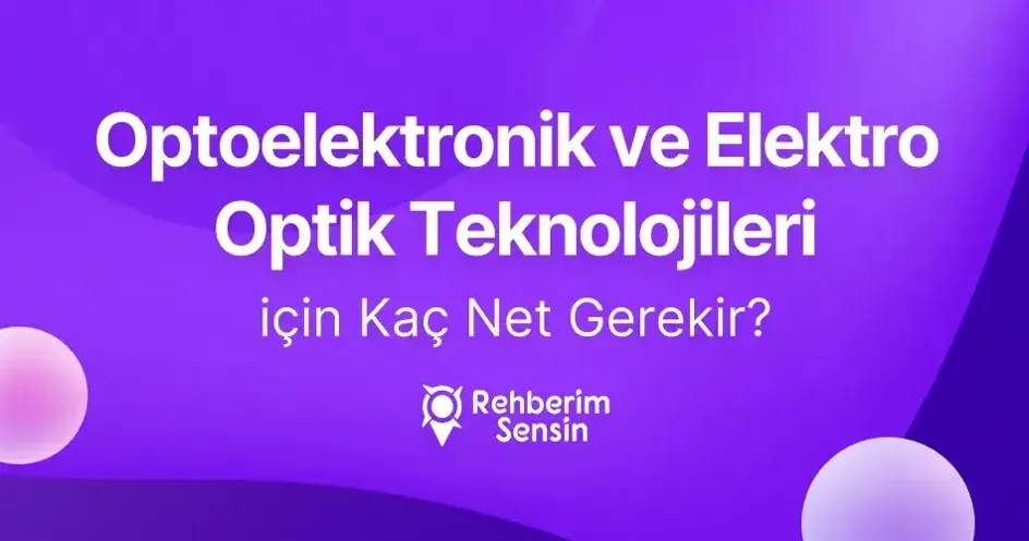(2 Yıllık) Optoelektronik ve Elektro Optik Teknolojileri için Kaç Net Gerekir?