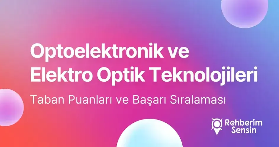 Optoelektronik ve Elektro Optik Teknolojileri Taban Puanları ve Başarı Sıralaması (2026)
