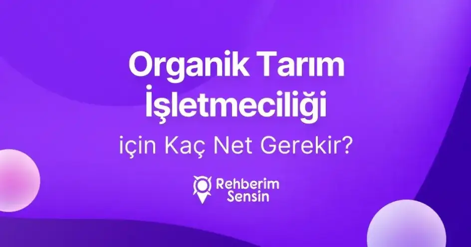 Organik Tarım İşletmeciliği için Kaç Net Gerekir?