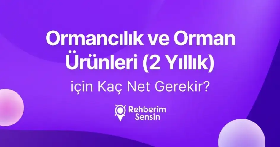 Ormancılık ve Orman Ürünleri (2 Yıllık) için Kaç Net Gerekir?