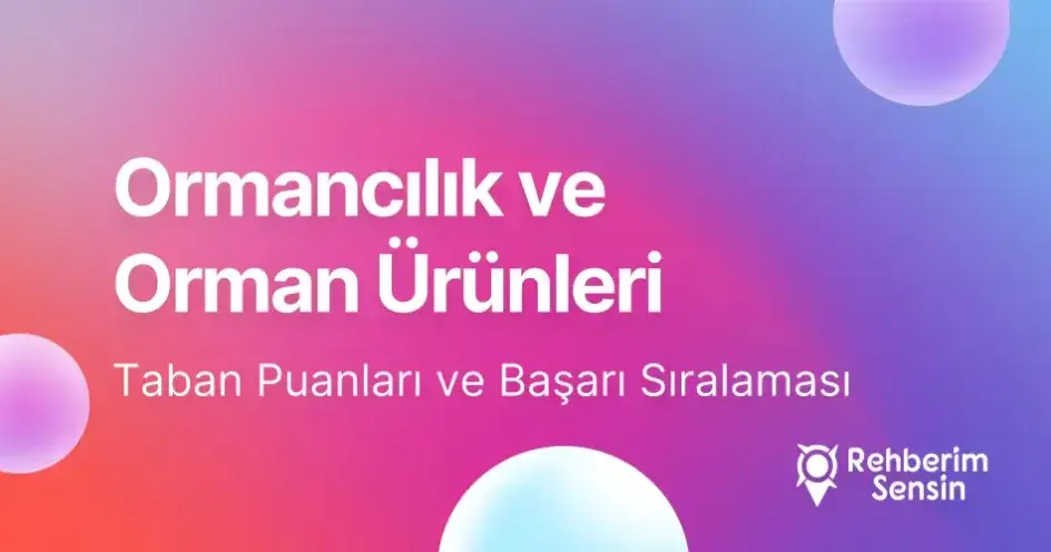 Ormancılık ve Orman Ürünleri Taban Puanları ve Başarı Sıralaması (2026)