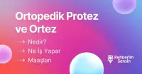 Ortopedik Protez ve Ortez  Nedir? Ne İş Yapar? Maaşları