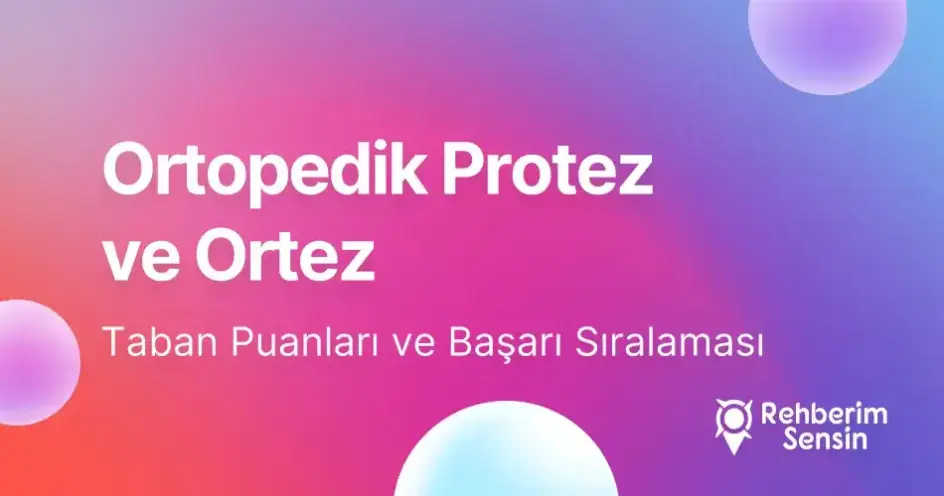 Ortopedik Protez ve Ortez Taban Puanları ve Başarı Sıralaması (2026)