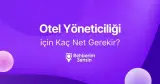 Otel Yöneticiliği için Kaç Net Gerekir?
