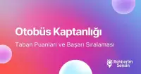 Otobüs Kaptanlığı Taban Puanları ve Başarı Sıralaması (2026)