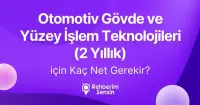 Otomotiv Gövde ve Yüzey İşlem Teknolojileri (2 Yıllık) için Kaç Net Gerekir?