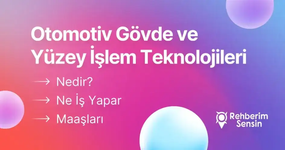 Otomotiv Gövde ve Yüzey İşlem Teknolojileri Nedir? Ne İş Yapar? Maaşları
