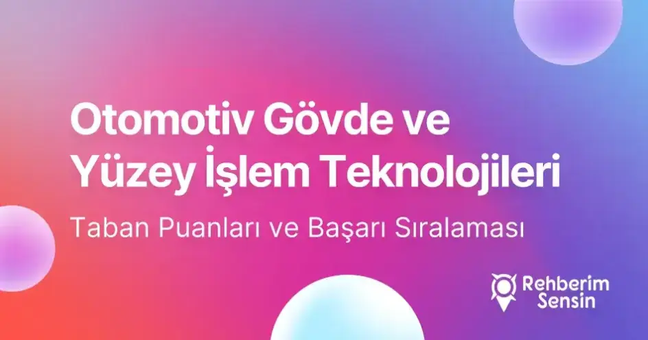 Otomotiv Gövde ve Yüzey İşlem Teknolojileri Taban Puanları ve Başarı Sıralaması (2026)